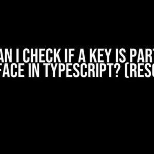 How Can I Check If a Key Is Part of an Interface in TypeScript? (Resolved)