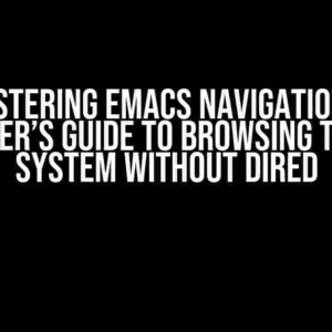 Mastering Emacs Navigation: A Beginner’s Guide to Browsing the File System without Dired