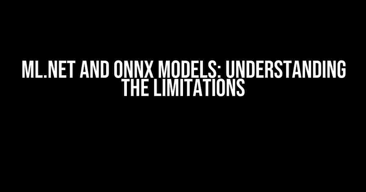 ML.NET and ONNX Models: Understanding the Limitations