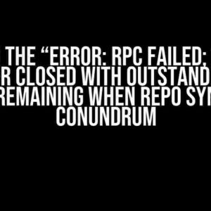 Solving the “Error: RPC failed; curl 18 transfer closed with outstanding read data remaining when repo syncing” Conundrum