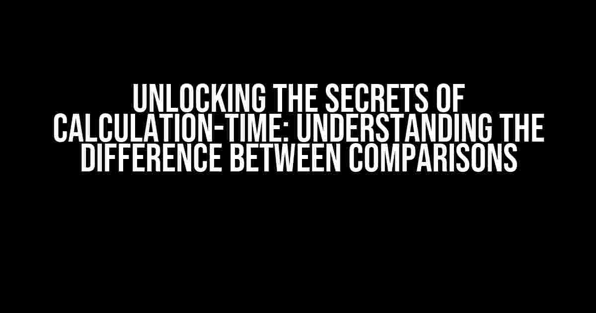 Unlocking the Secrets of Calculation-Time: Understanding the Difference between Comparisons