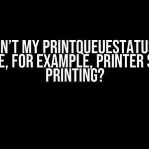 Why Don’t My PrintQueueStatus Flags Change, for Example, Printer Starts Printing?